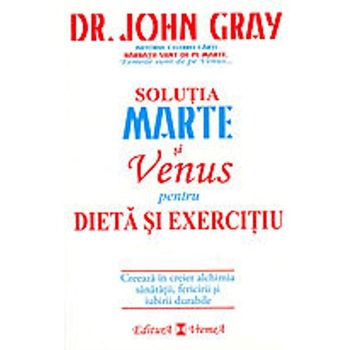 Marte si Venus pentru dieta si exercitiu - Dr. John Gray Marte si Venus pentru dieta si exercitiu - Dr. John Gray