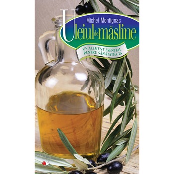 Uleiul de masline, un aliment esential pentru sanatatea ta - Michel Montignac Uleiul de masline, un aliment esential pentru sanatatea ta - Michel Montignac