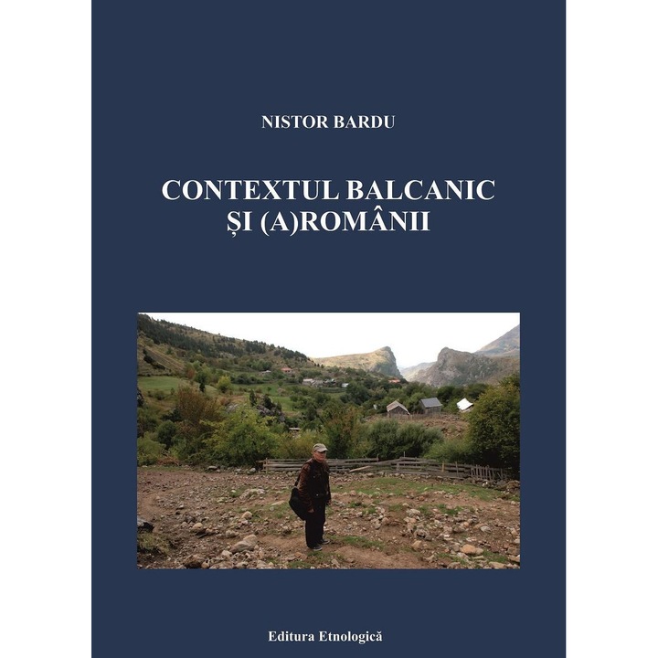 Contextul balcanic si (a)romanii, Nistor Bardu