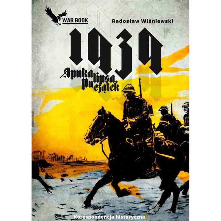 Korespondencja historyczna T.1 1939 Apokalipsa, Radoslaw Wisniewski, 2020, 384 pagini, 14,4x20,7x3 cm