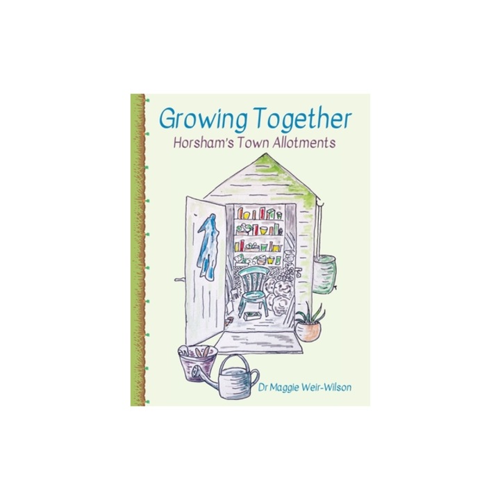 Growing Together - Horsham's Town Allotments, Maggie Weir-Wilson