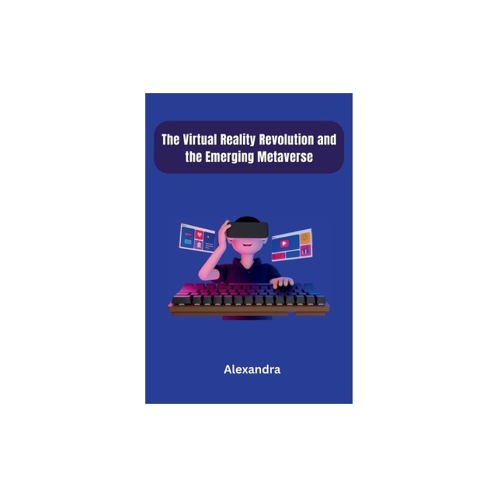 The Virtual Reality Revolution and the Emerging Metaverse, Alexandra