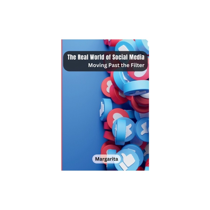 The Real World of Social Media Moving Past the Filter, Margarita