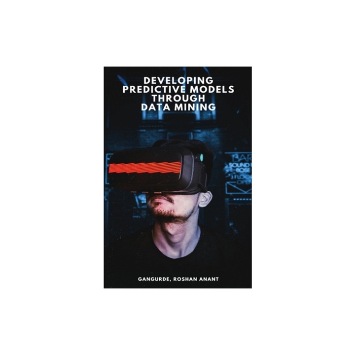 Developing Predictive Models Through Data Mining, Gangurde Roshan Anant