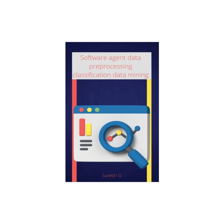 Software agent data preprocessing classification data mining, Suresh G