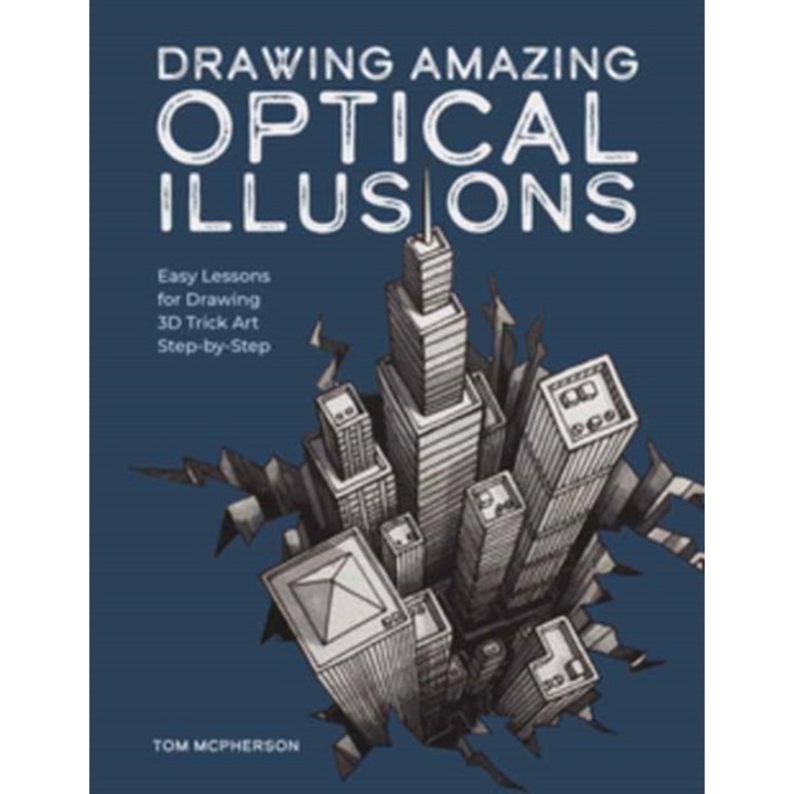 Drawing Amazing Optical Illusions: Easy Lessons For Drawing 3d Trick Art Step-by-step - Tom Mcpherson
