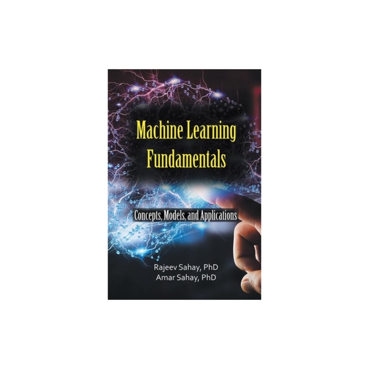 Machine Learning Fundamentals Concepts, Models, and Applications, Amar Sahay