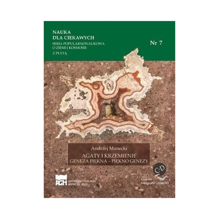 Nauka dla ciekawych. Agaty i krzemienie...nr 7, Wydawnictwa AGH, Andrzej Manecki, 2015, 92 pagini, brosata, 205x145x7 mm