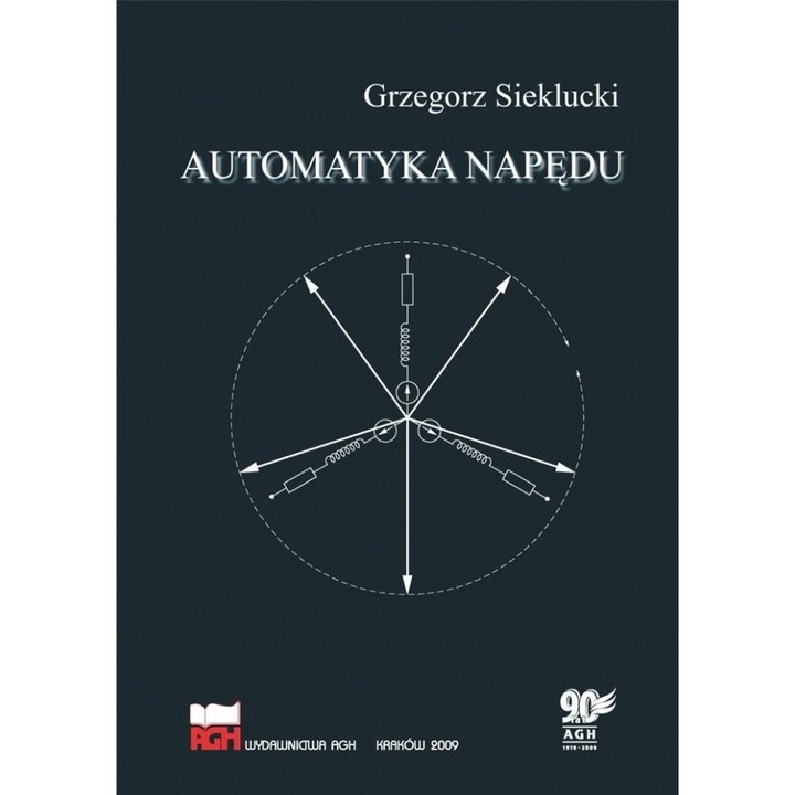 Automatyka napedu, Grzegorz Sieklucki, 2023, 166x248 mm, 274 pagini Wydawnictwa AGH