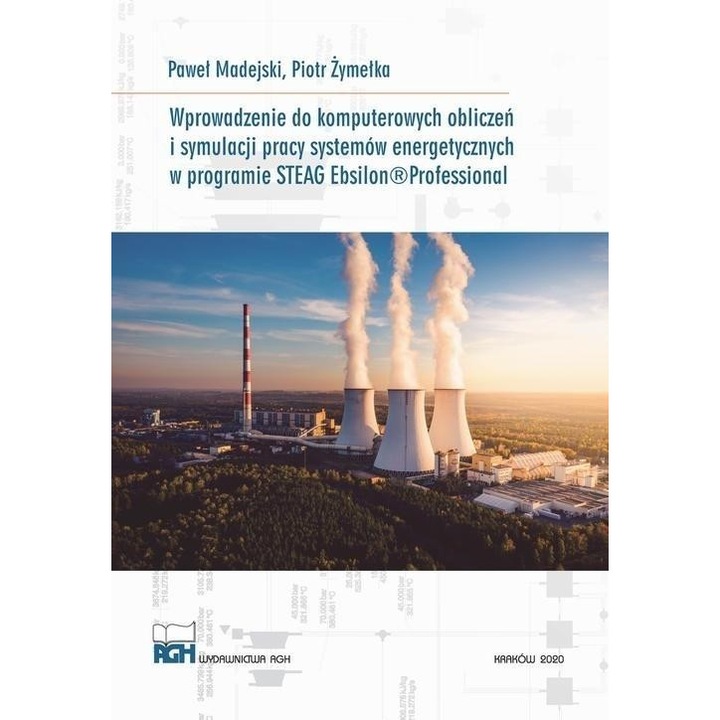 Wprowadzenie do komputerowych obliczeń i symulacji pracy systemów energetycznych w programie STEAG Ebsilon® Professional, Pawel Madejski, 2020, Wydawnictwa AGH