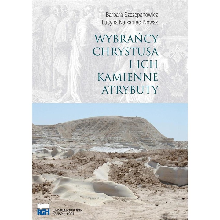 Wybrancy Chrystusa I Ich Kamienne Atrybuty, Wydawnictwa AGH, 2023