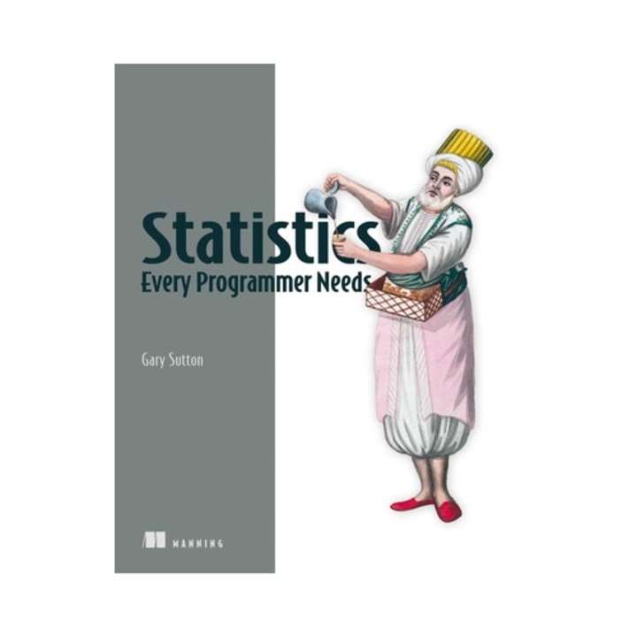 Statistics Every Programmer Needs - Gary Sutton