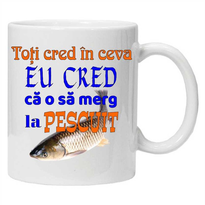 Cana inscriptionata cu textul "toti cred in ceva eu cred ca o sa merg la pescuit", alba, 330ml, CRD PRINT