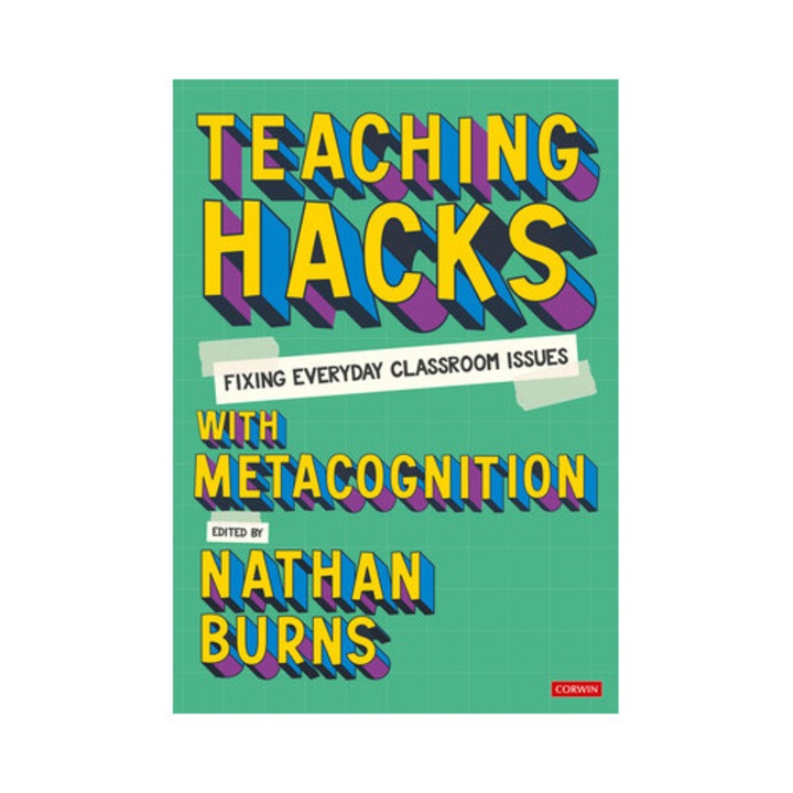Teaching Hacks: Fixing Everyday Classroom Issues With Metacognition - Nathan Burns