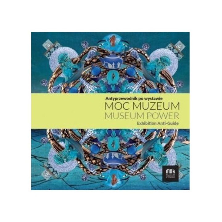 Moc muzeum, praca zbiorowa, Muzeum Narodowe, 2020, 116 pagini, brosata, 225x225 mm