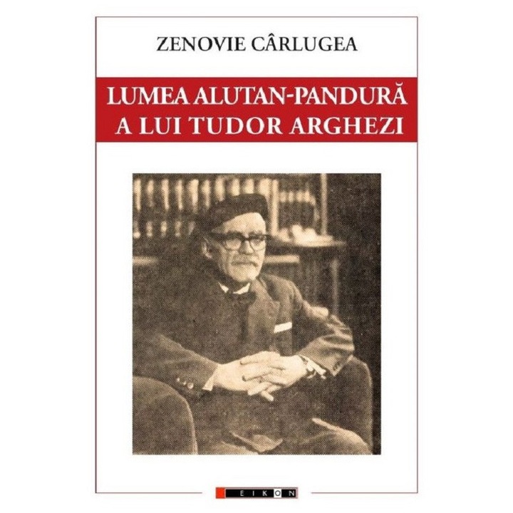 Lumea Alutan-pandura A Lui Tudor Arghezi - Zenovie Carlugea