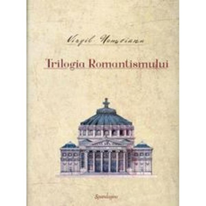 Trilogia Romantismului - Virgil Nemoianu