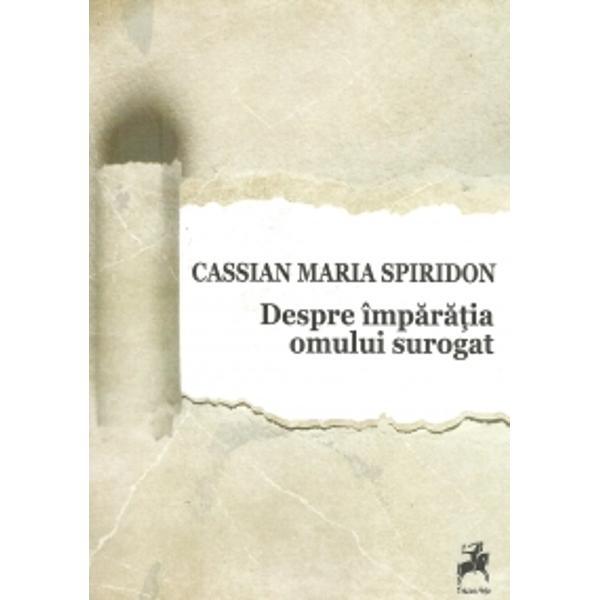 Despre imparatia omului surogat - Cassian Maria Spiridon