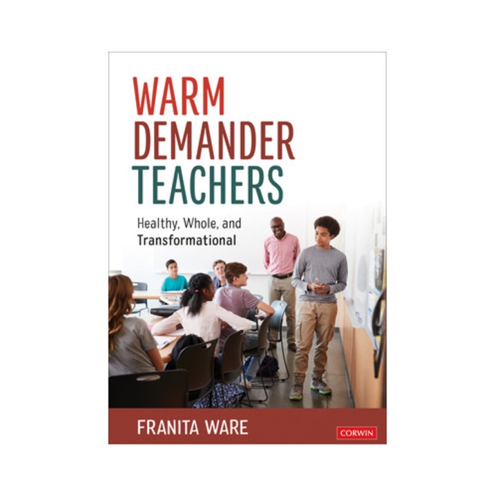 Warm Demander Teachers: Healthy, Whole, And Transformational - Franita Ware