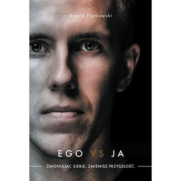 Ego vs Ja. Zmieniajac siebie, zmienisz przyszlosc, Dawid Piatkowski, 2023