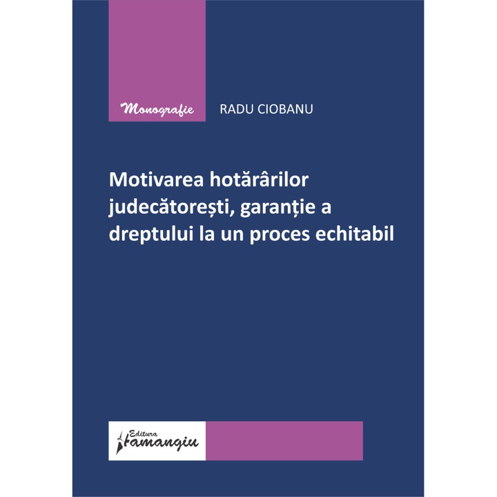 Motivarea hotararilor judecatoresti, garantie a dreptului la un proces echitabil- Radu Ciobanu