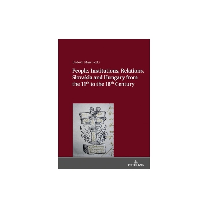 People, Institutions, Relations. Slovakia and Hungary from the 11th to the 18th Century, R (Contribution by)
