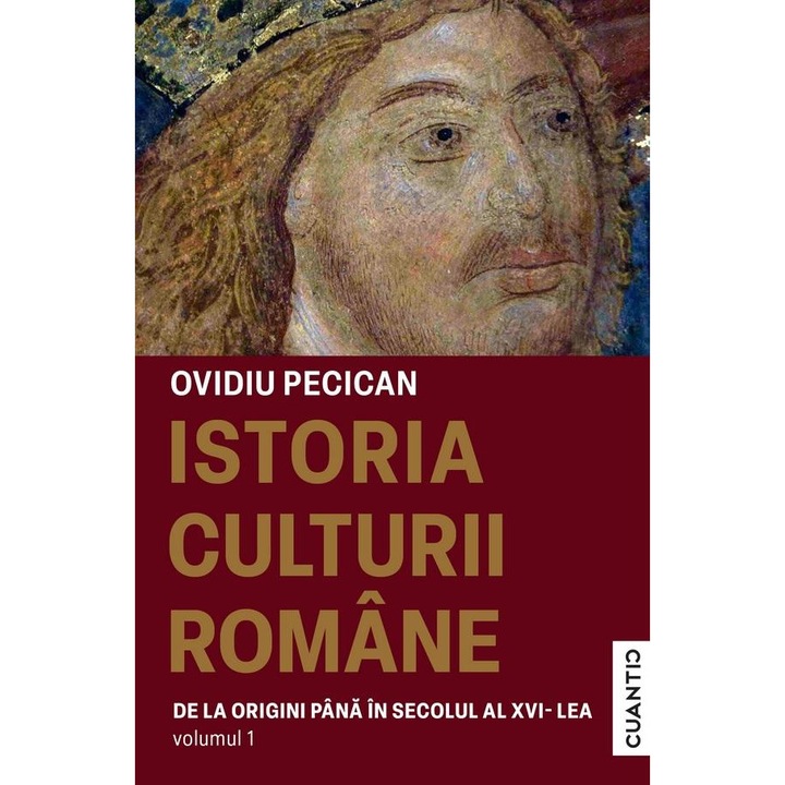 Istoria culturii romane. Volumul1: De la origini pana in secolul al XVI-lea, Ovidiu Pecican