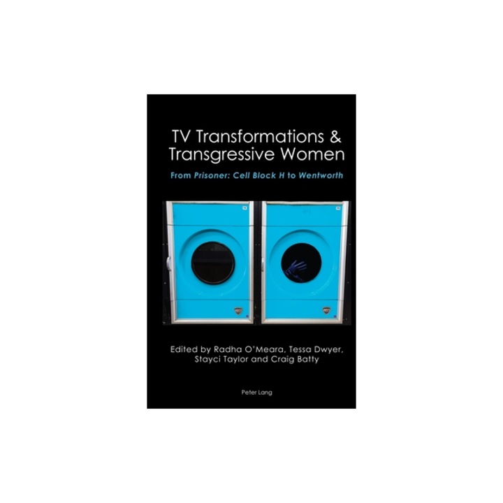 TV Transformations and Transgressive Women: From Prisoner: Cell Block H to Wentworth, Anne Brewster
