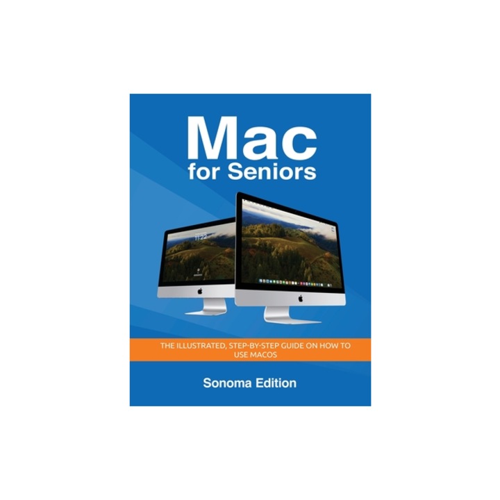 Mac for Seniors - Sonoma Edition The illustrated, Step-by-step guide on how to use MacOS, Kevin Wilson