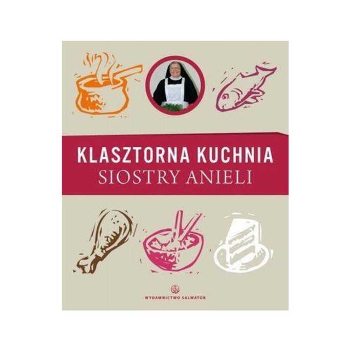 Klasztorna Kuchnia Siostry Anieli, Salwator, 100+ retete