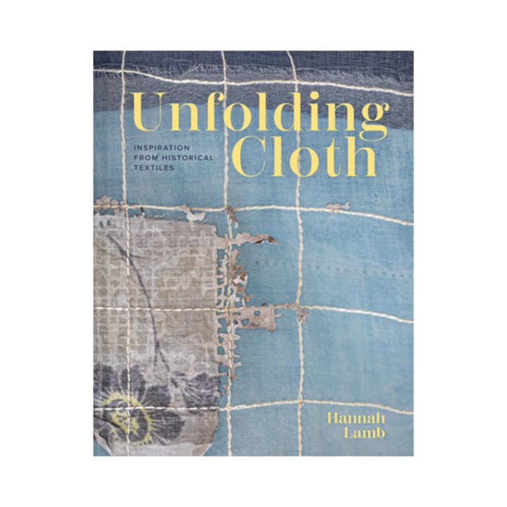 Unfolding Cloth: Inspiration From Historical Textiles - Hannah Lamb
