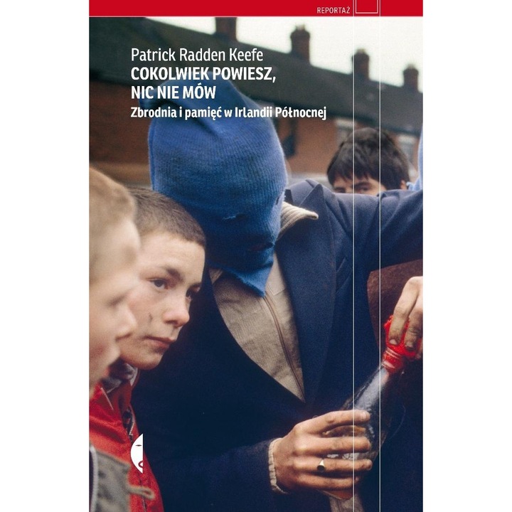Cokolwiek powiesz, nic nie mów. Zbrodnia i pamięć w Irlandii Północnej, Czarne, Patrick Radden Keefe