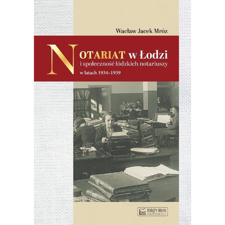 Notariat w Łodzi i społeczność łódzkich notariuszy, Ksiezy Mlyn Dom Wydawniczy