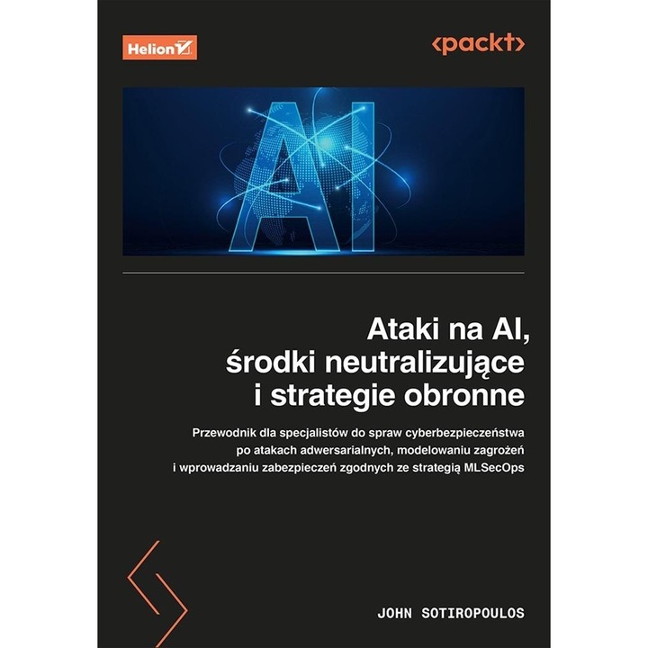 Atacuri asupra AI, Helion, ghid pentru specialisti in securitate cibernetica, strategii de protectie, 2023