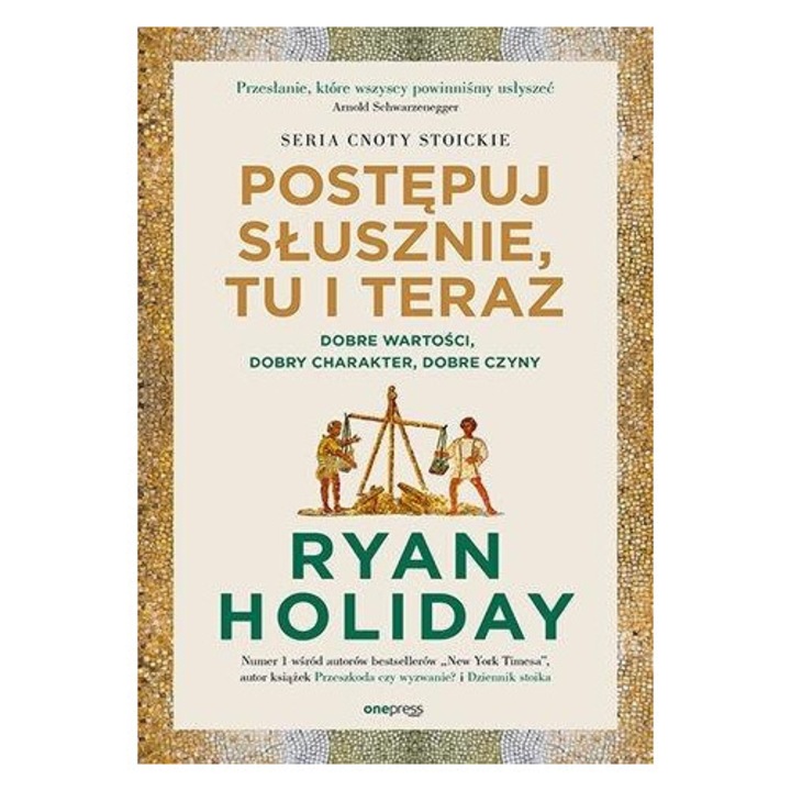 Postępuj słusznie, tu i teraz. Dobre wartości, dobry charakter, dobre czyny