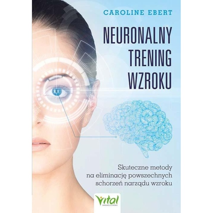 Neuronalny trening wzroku. Skuteczne metody na eliminację powszechnych scho, Vital