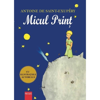 Micul print - Antoine de Saint-Exupery Micul print - Antoine de Saint-Exupery