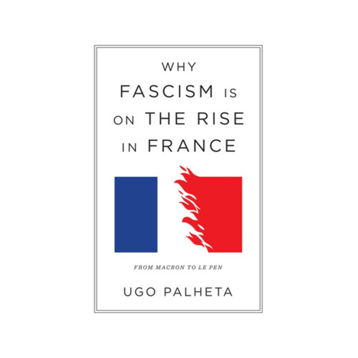 Why Fascism Is On The Rise In France: From Macron To Le Pen - Ugo Palheta