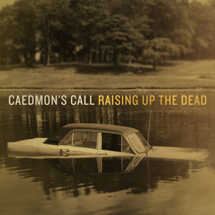 Caedmon's Call: Raising Up The Dead [CD]