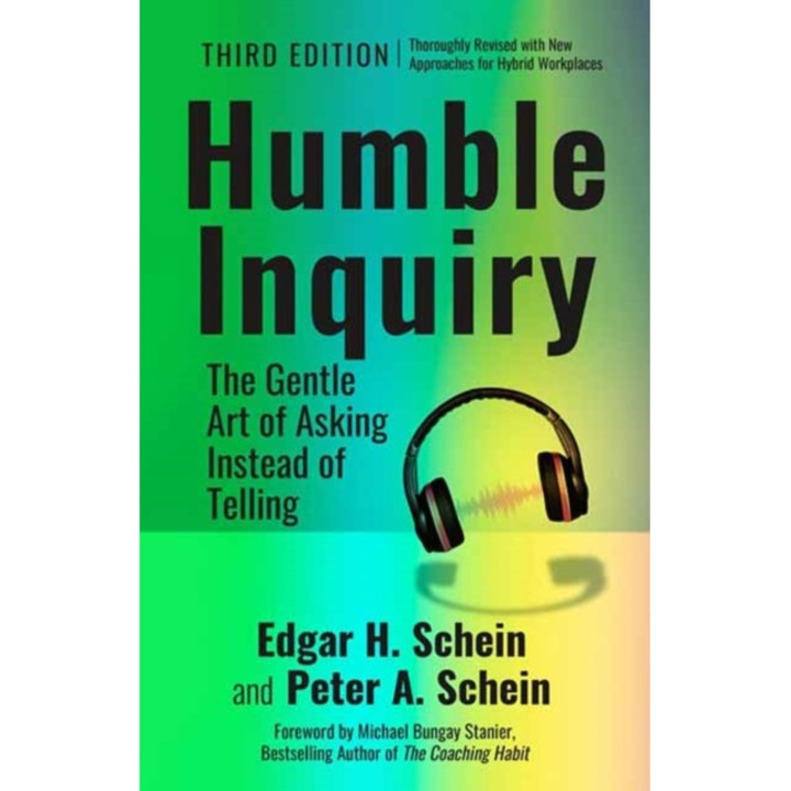 Humble Inquiry, 3rd Edition: The Gentle Art Of Asking Instead Of Telling - Edgar H. Schein
