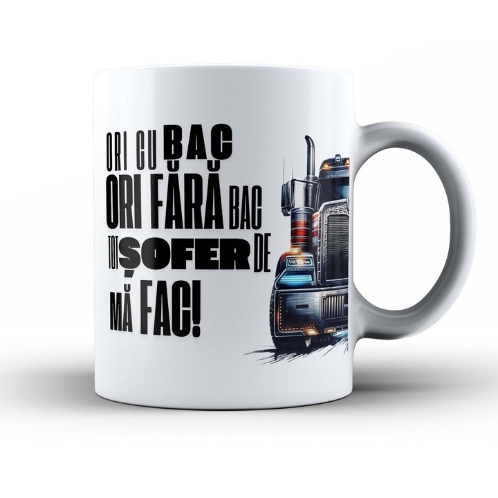Cana sofer tir – „Cu bac sau fara bac, tot sofer de tir ma fac” – cana haioasa, cadou pentru camionagii si pasionati de camioane, 330ml, alb