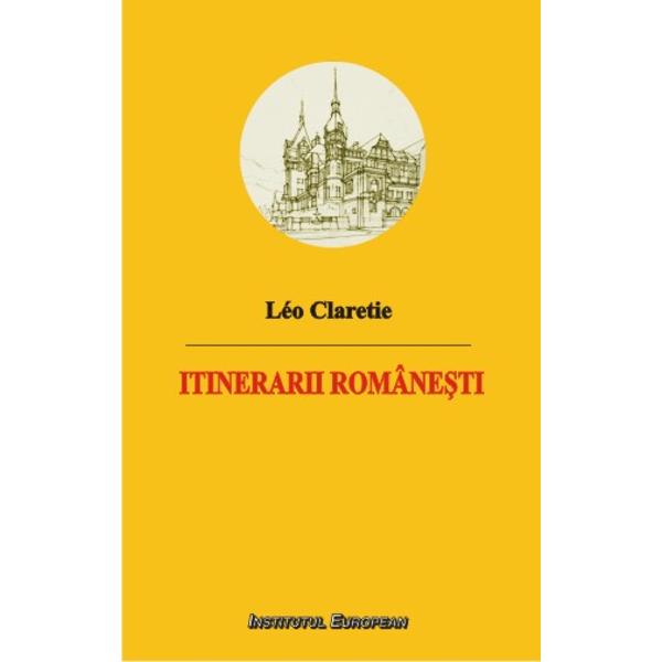 Itinerarii Romanesti - Leo Claretie