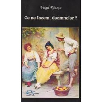 Ce Ne Facem, Doamnelor? - Virgil Razesu Ce Ne Facem, Doamnelor? - Virgil Razesu