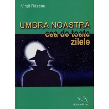 Umbra Noastra Cea De Toate Zilele - Virgil Razesu Umbra Noastra Cea De Toate Zilele - Virgil Razesu