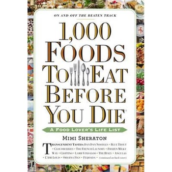 1,000 Foods to Eat Before You Die 1,000 Foods to Eat Before You Die