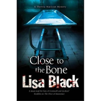 Close to the Bone: A Theresa Maclean Forensic Mystery Close to the Bone: A Theresa Maclean Forensic Mystery