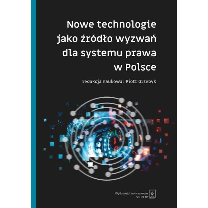 Nowe technologie jako źródło wyzwań dla systemu prawa w Polsce, Scholar, 2023