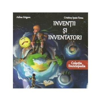Inventii si inventatori - Adina Grigore Inventii si inventatori - Adina Grigore