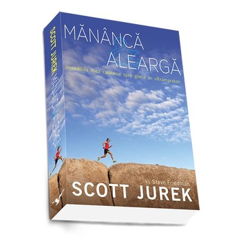 Mananca Si Alearga - Scott Jurek, Steve Friedman Mananca Si Alearga - Scott Jurek, Steve Friedman