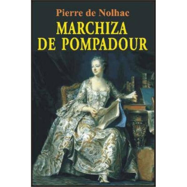 Marchiza de Pompadour - Pierrre De Nolhac